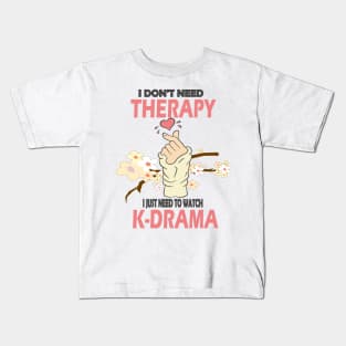 I don't need therapy I just need to watch K-drama..K-drama lovers cute gift Kids T-Shirt